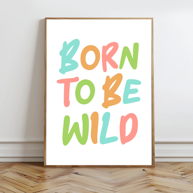Born To Be Wild Wall Prints - Digital Download